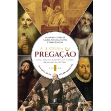 A HISTÓRIA DA PREGAÇÃO (VOLUME 1): DOS APÓSTOLOS AOS REVIVALISTAS