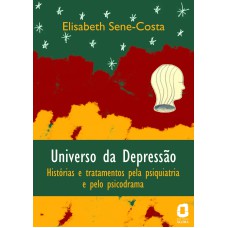 UNIVERSO DA DEPRESSÃO: HISTÓRIAS E TRATAMENTOS PELA PSIQUIATRIA E PELO PSICODRAMA 