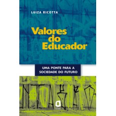 VALORES DO EDUCADOR - UMA PONTE PARA A SOCIEDADE DO FUTURO