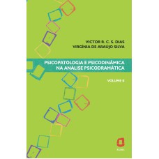 PSICOPATOLOGIA E PSICODINÂMICA NA ANÁLISE PSICODRAMÁTICA - VOLUME II