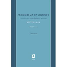 PSICODRAMA DA LOUCURA: CORRELAÇÕES ENTRE BUBER E MORENO