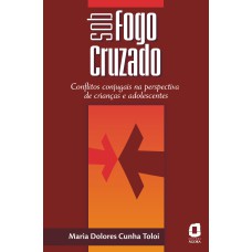 SOB FOGO CRUZADO: CONFLITOS CONJUGAIS NA PERSPECTIVA DE CRIANÇAS E ADOLESCENTES 