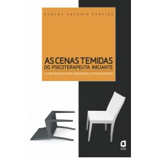 AS CENAS TEMIDAS DO PSICOTERAPEUTA INICIANTE: A CONSTRUÇÃO DO PAPEL PROFISSIONAL DO PSICOTERAPEUTA