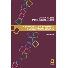 PSICOPATOLOGIA E PSICODINÂMICA NA ANÁLISE PSICODRAMÁTICA - VOLUME VI