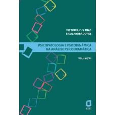 PSICOPATOLOGIA E PSICODINÂMICA NA ANÁLISE PSICODRAMÁTICA - VOLUME VII