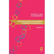 PSICOPATOLOGIA E PSICODINÂMICA NA ANÁLISE PSICODRAMÁTICA - VOLUME VIII