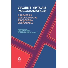 VIAGENS VIRTUAIS PSICODRAMÁTICAS: A TRAVESSIA DA SOCIEDADE DE PSICODRAMA DE SÃO PAULO