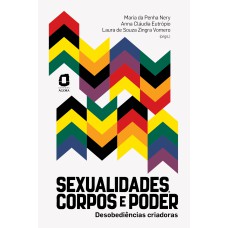 SEXUALIDADES, CORPOS E PODER: DESOBEDIÊNCIAS CRIADORAS