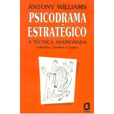 PSICODRAMA ESTRATÉGICO: A TÉCNICA APAIXONADA