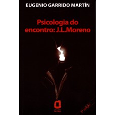 PSICOLOGIA DO ENCONTRO: J. L. MORENO