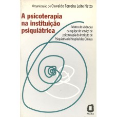 A PSICOTERAPIA NA INSTITUIÇÃO PSIQUIÁTRICA: RELATOS DA EQUIPE DO HOSPITAL DAS CLÍNICAS 