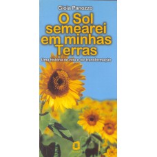 O SOL SEMEAREI EM MINHAS TERRAS: UMA HISTÓRIA DE VIDA E DE TRANSFORMAÇÃO