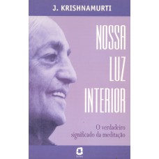 NOSSA LUZ INTERIOR: O VERDADEIRO SIGNIFICADO DA MEDITAÇÃO