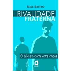 RIVALIDADE FRATERNA - O ODIO E O CIUME ENTRE IRMAOS - 1