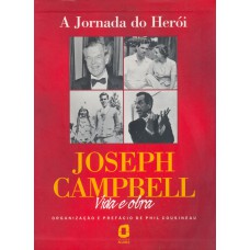 A JORNADA DO HERÓI - JOSEPH CAMPBELL : VIDA E OBRA