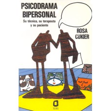 PSICODRAMA BIPERSONAL: SU TÉCNICA, SU TERAPEUTA Y SU PACIENTE