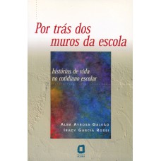 POR TRÁS DOS MUROS DA ESCOLA: HISTÓRIAS DE VIDA NO COTIDIANO ESCOLAR