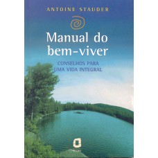 MANUAL DO BEM-VIVER: CONSELHOS PARA UMA VIDA INTEGRAL