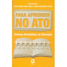 PARA APRENDER NO ATO: TÉCNICAS DRAMÁTICAS NA EDUCAÇÃO