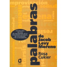 PALABRAS DE JACOB LEVY MORENO: VOCABULARIO DE CITAS DEL PSICODRAMA, DE LA PSICOTERAPIA DE GRUPO, DEL SOCIODRAMA Y DE LA SOCIOMETRÍA