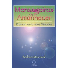 Mensageiros do amanhecer: Ensinamentos das Plêiades