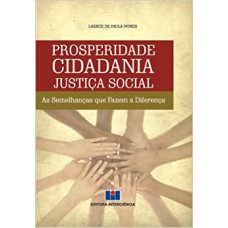 PROSPERIDADE CIDADANIA JUSTICA SOCIAL - AS SEMELHANCAS QUE FAZEM A DIFERENC - 1