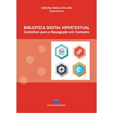 BIBLIOTECA DIGITAL HIPERTEXTUAL - CAMINHOS PARA A NAVEGAÇÃO EM CONTEXTO