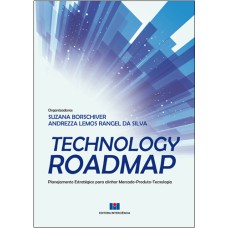 TECHNOLOGY ROADMAP - PLANEJAMENTO ESTRATÉGICO PARA ALINHAR MERCADO-PRODUTO-TECNOLOGIA