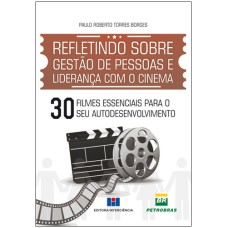 REFLETINDO SOBRE GESTÃO DE PESSOAS E LIDERANÇA COM O CINEMA - 30 FILMES ESSENCIAIS PARA O SEU AUTODESENVOLVIMENTO