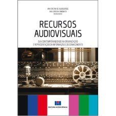 RECURSOS AUDIOVISUAIS - SUA CONTEMPORANEIDADE NA ORGANIZAÇÃO E REPRESENTAÇÃO ...