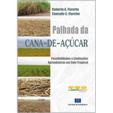 PALHADA DA CANA DE AÇÚCAR - POSSIBILIDADES E LIMITAÇÕES AGRONÔMICAS EM SOLO TROPICAL