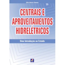 CENTRAIS E APROVEITAMENTOS HIDRELÉTRICOS: UMA INTRODUÇÃO AO ESTUDO