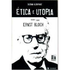 ETICA E UTOPIA - ENSAIO SOBRE ERNST BLOCH