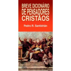 BREVE DICIONARIO DE PENSADORES CRISTAOS