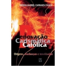 RENOVACAO CARISMATICA CATOLICA - ORIGENS MUDANCAS E...