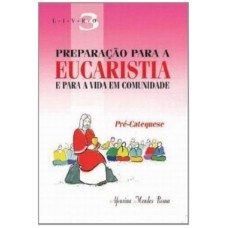 PREPARACAO PARA A EUCARISTIA E PARA A VIDA - VOL. 03