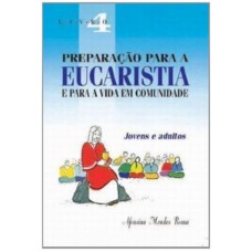 PREPARACAO PARA A EUCARISTIA E PARA A VIDA - VOL. 04