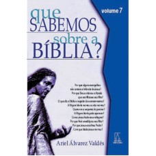 QUE SABEMOS SOBRE A BIBLIA - VOL. 07