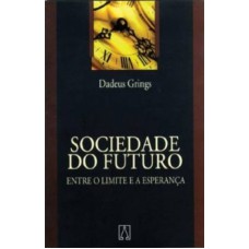 SOCIEDADE DO FUTURO - ENTRE O LIMITE E A ESPERANCA