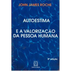 AUTO-ESTIMA E A VALORIZACAO DA PESSOA HUMANA, A