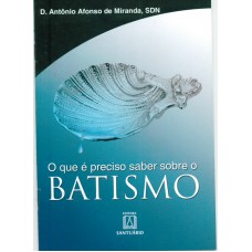 QUE E PRECISO SABER SOBRE O BATISMO, O