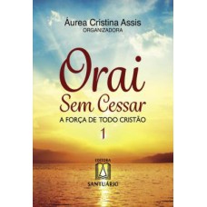 ORAI SEM CESSAR 1 - A FORCA DE TODO CRISTAO