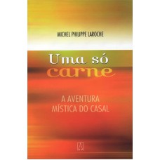 UMA SO CARNE - A AVENTURA MISTICA DO CASAL