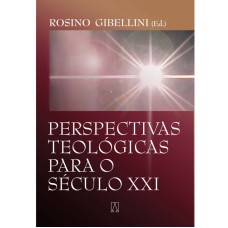 PERSPECTIVAS TEOLOGICAS PARA O SECULO XXI