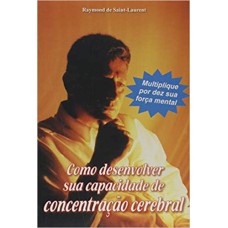 COMO DESENVOLVER SUA CAPACIDADE DE CONCENTRACAO CEREBRAL - 1ª