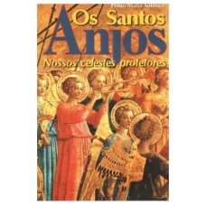 SANTOS ANJOS, OS - NOSSOS CELESTES PROTETORES - 1ª