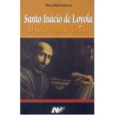 SANTO INACIO DE LOYOLA - O GUERREIRO DE CRISTO