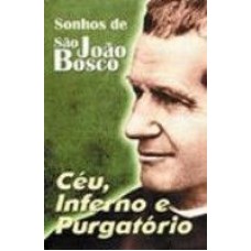 SONHOS DE SAO JOAO BOSCO - CEU, INFERNO E PURGATORIO