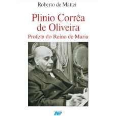 PLINIO CORRÊA DE OLIVEIRA - PROFETA DO REINO DE MARIA