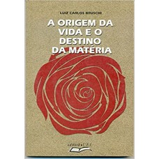 ORIGEM DA VIDA E O DESTINO DA MATERIA, A - 1